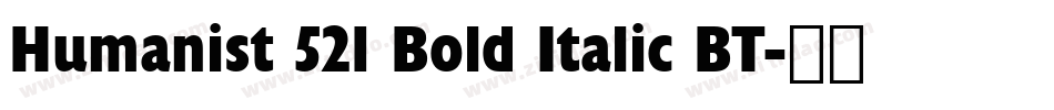 Humanist 521 Bold Italic BT字体转换